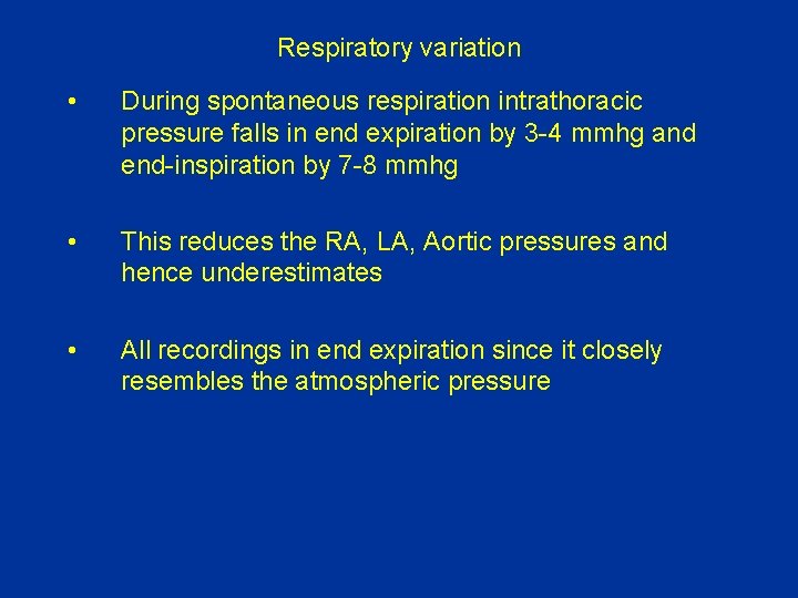 Respiratory variation • During spontaneous respiration intrathoracic pressure falls in end expiration by 3