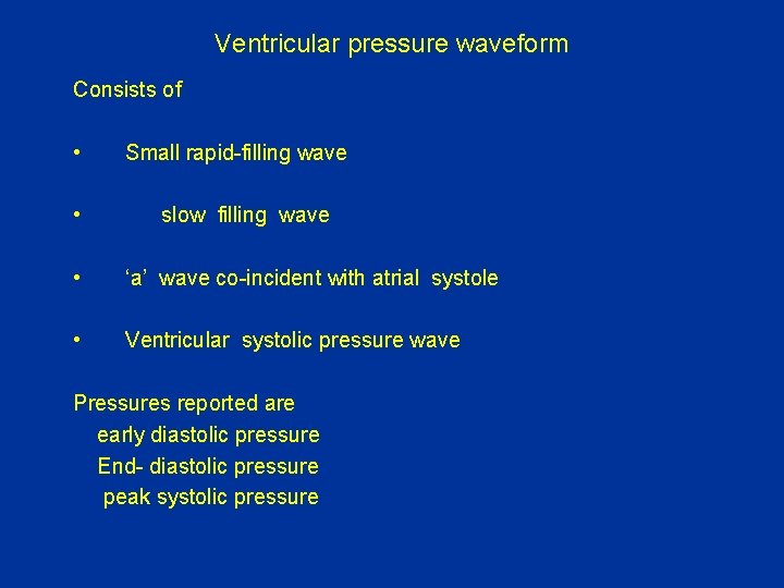 Ventricular pressure waveform Consists of • • Small rapid-filling wave slow filling wave •