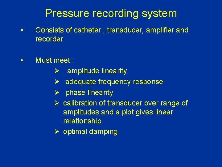 Pressure recording system • Consists of catheter , transducer, amplifier and recorder • Must
