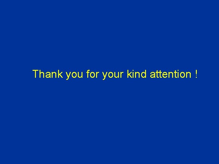 Thank you for your kind attention ! 