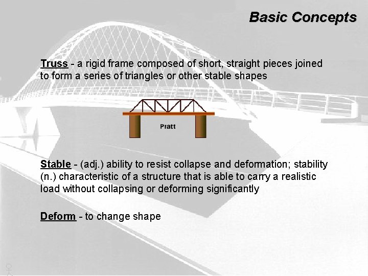 Basic Concepts Truss - a rigid frame composed of short, straight pieces joined to
