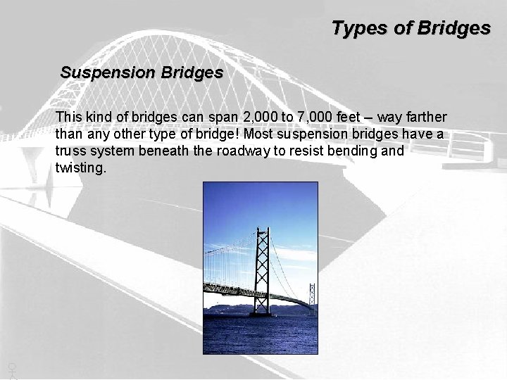Types of Bridges Suspension Bridges This kind of bridges can span 2, 000 to