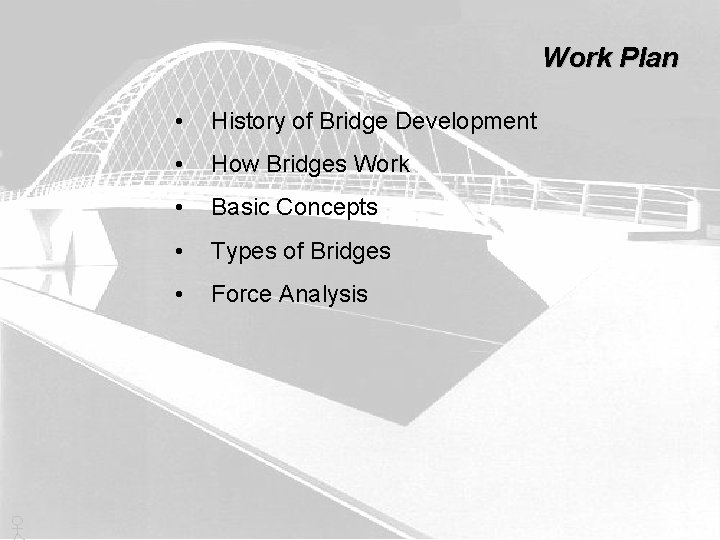 Work Plan • History of Bridge Development • How Bridges Work • Basic Concepts