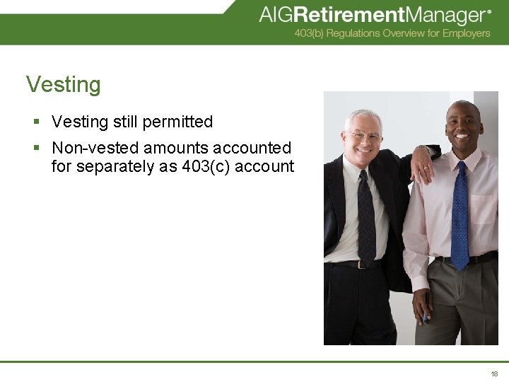 Vesting § Vesting still permitted § Non-vested amounts accounted for separately as 403(c) account