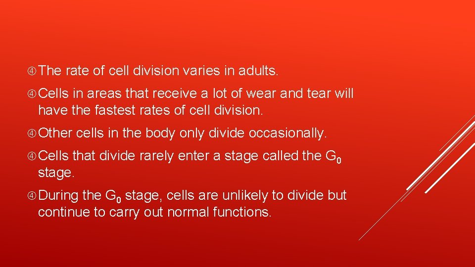  The rate of cell division varies in adults. Cells in areas that receive