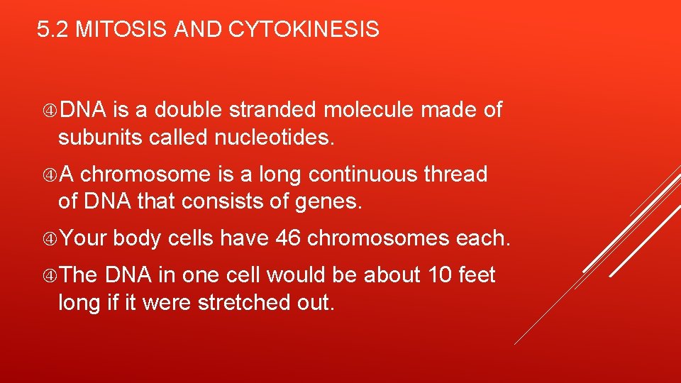 5. 2 MITOSIS AND CYTOKINESIS DNA is a double stranded molecule made of subunits