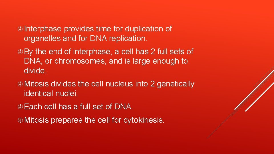  Interphase provides time for duplication of organelles and for DNA replication. By the