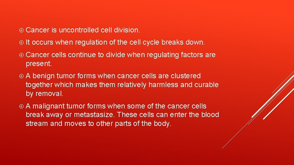  Cancer It is uncontrolled cell division. occurs when regulation of the cell cycle