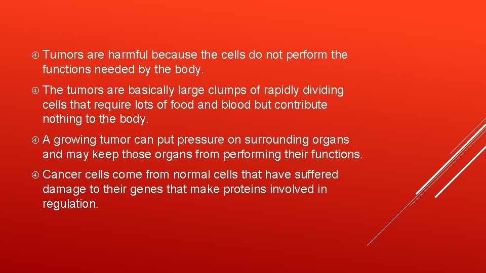  Tumors are harmful because the cells do not perform the functions needed by