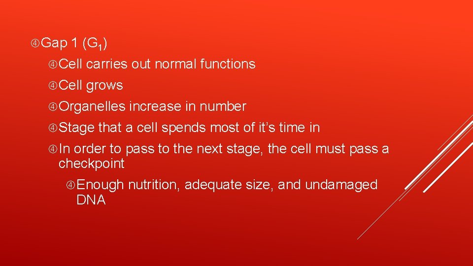  Gap 1 (G 1) Cell carries out normal functions Cell grows Organelles Stage