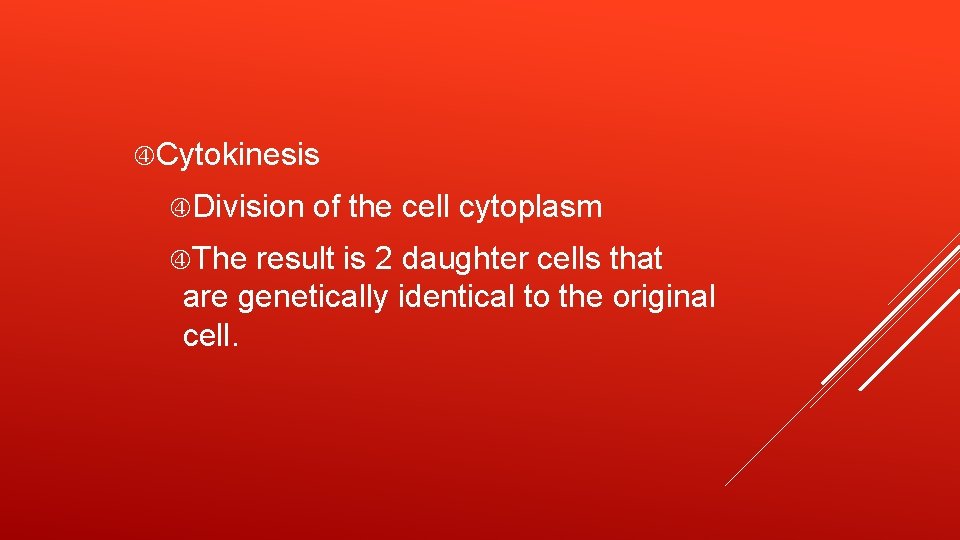  Cytokinesis Division The of the cell cytoplasm result is 2 daughter cells that