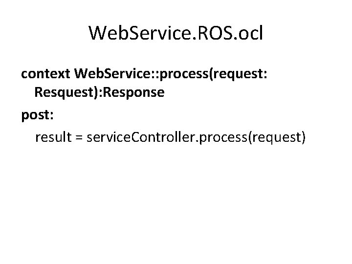 Web. Service. ROS. ocl context Web. Service: : process(request: Resquest): Response post: result =