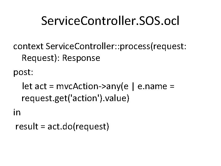 Service. Controller. SOS. ocl context Service. Controller: : process(request: Request): Response post: let act