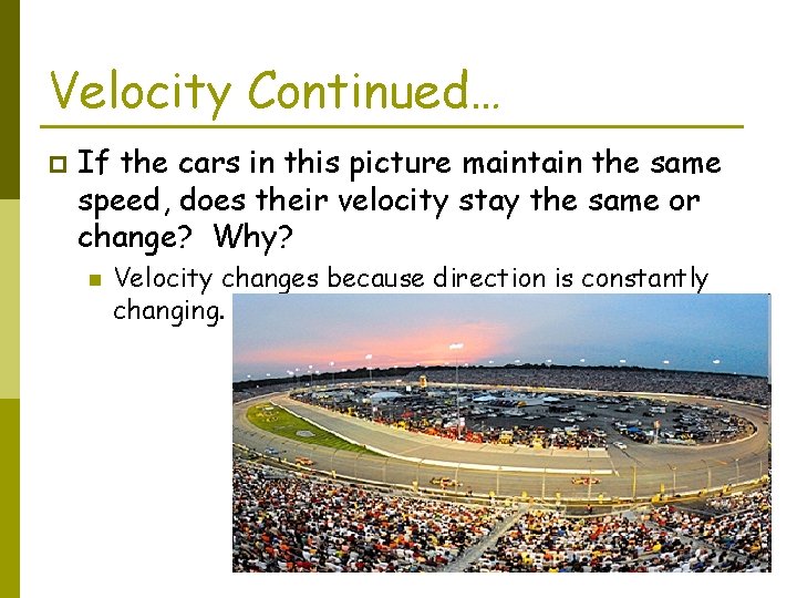 Velocity Continued… p If the cars in this picture maintain the same speed, does
