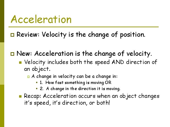 Acceleration p Review: Velocity is the change of position. p New: Acceleration is the