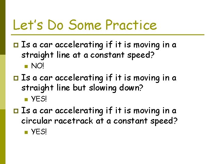 Let’s Do Some Practice p Is a car accelerating if it is moving in