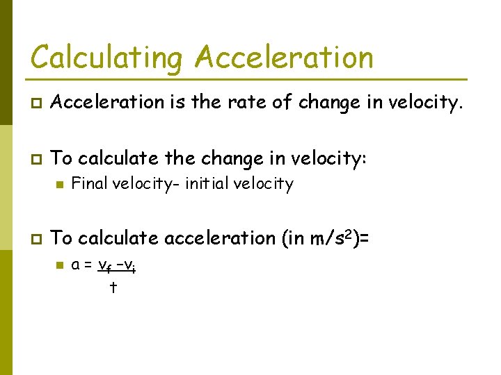 Calculating Acceleration p Acceleration is the rate of change in velocity. p To calculate