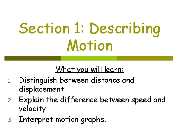 Section 1: Describing Motion 1. 2. 3. What you will learn: Distinguish between distance