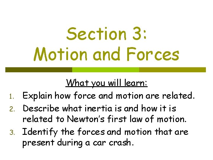Section 3: Motion and Forces 1. 2. 3. What you will learn: Explain how