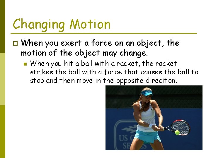 Changing Motion p When you exert a force on an object, the motion of