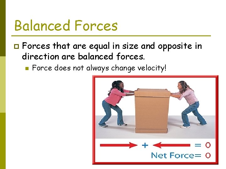 Balanced Forces p Forces that are equal in size and opposite in direction are