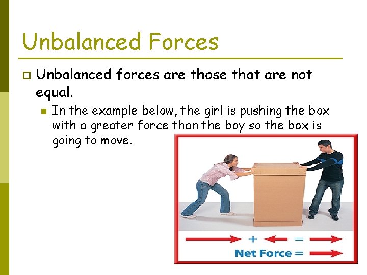 Unbalanced Forces p Unbalanced forces are those that are not equal. n In the