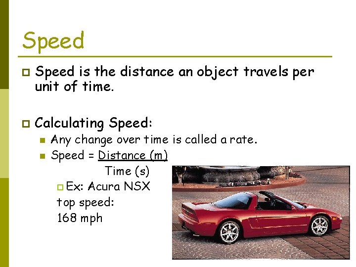 Speed p p Speed is the distance an object travels per unit of time.