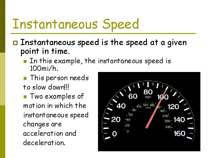 Instantaneous Speed p Instantaneous speed is the speed at a given point in time.
