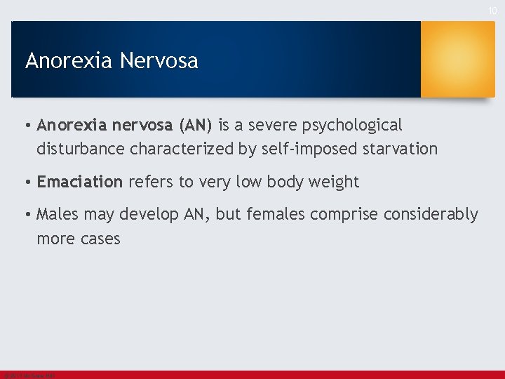 10 Anorexia Nervosa • Anorexia nervosa (AN) is a severe psychological disturbance characterized by