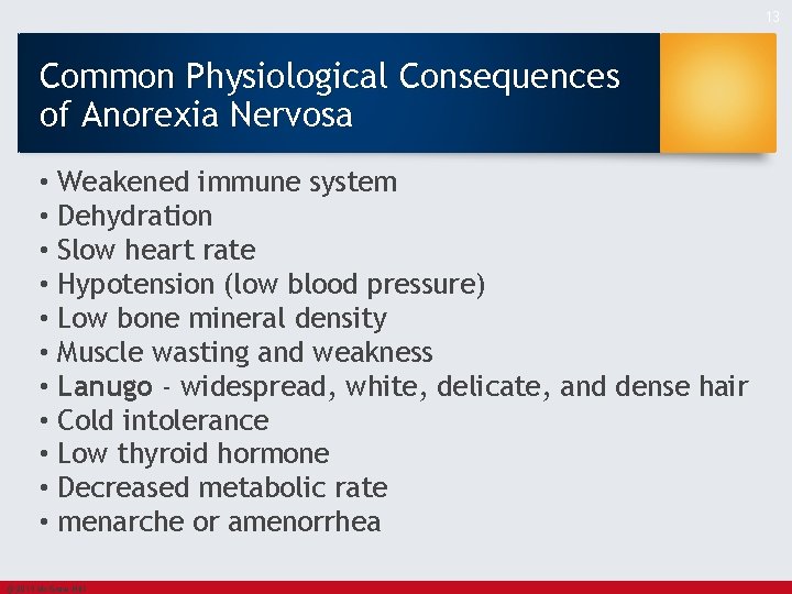 13 Common Physiological Consequences of Anorexia Nervosa • Weakened immune system • Dehydration •
