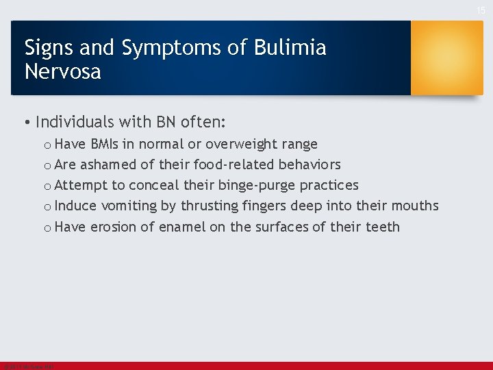 15 Signs and Symptoms of Bulimia Nervosa • Individuals with BN often: o Have