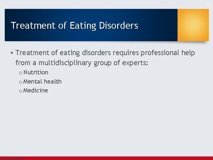 23 Treatment of Eating Disorders • Treatment of eating disorders requires professional help from