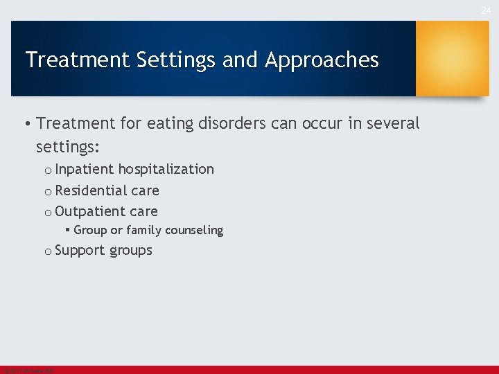 24 Treatment Settings and Approaches • Treatment for eating disorders can occur in several