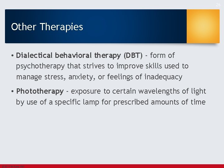 26 Other Therapies • Dialectical behavioral therapy (DBT) - form of psychotherapy that strives