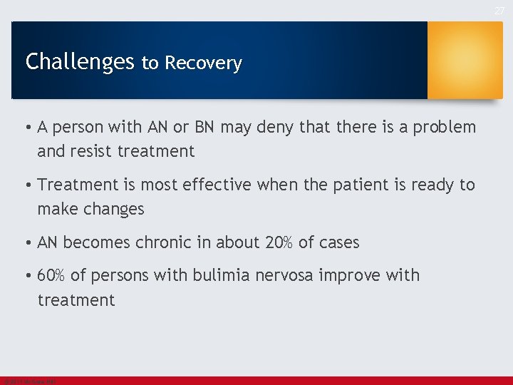 27 Challenges to Recovery • A person with AN or BN may deny that