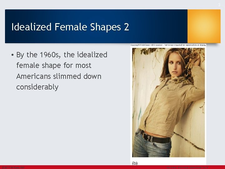 3 Idealized Female Shapes 2 • By the 1960 s, the idealized female shape