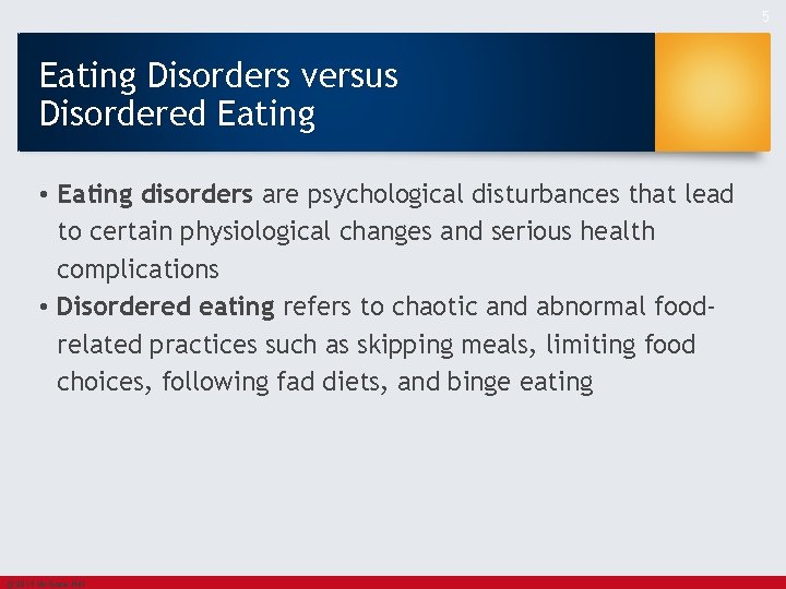 5 Eating Disorders versus Disordered Eating • Eating disorders are psychological disturbances that lead