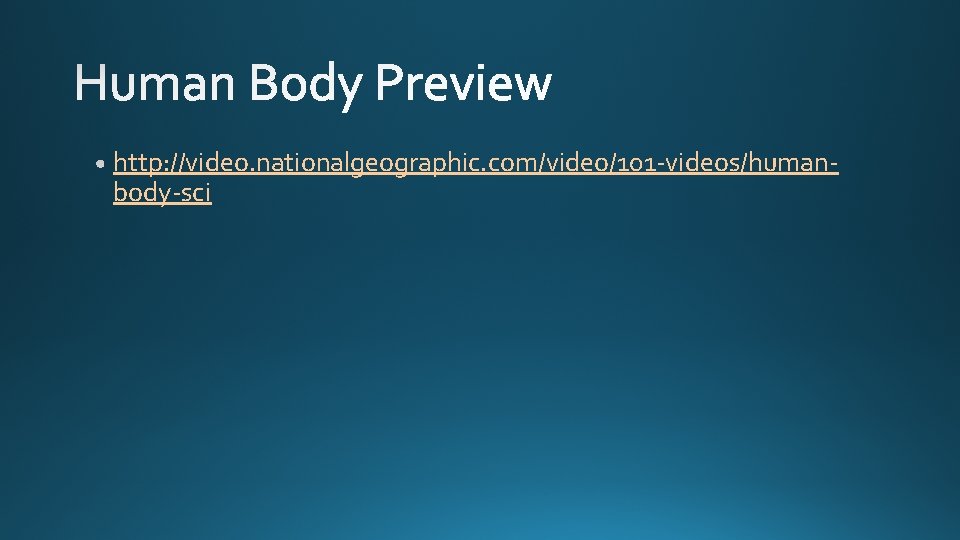 http: //video. nationalgeographic. com/video/101 -videos/humanbody-sci 