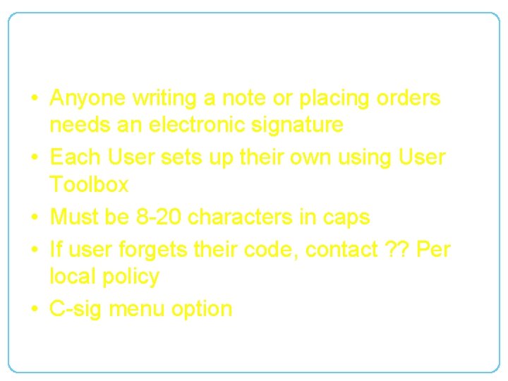 Electronic Signature • Anyone writing a note or placing orders needs an electronic signature