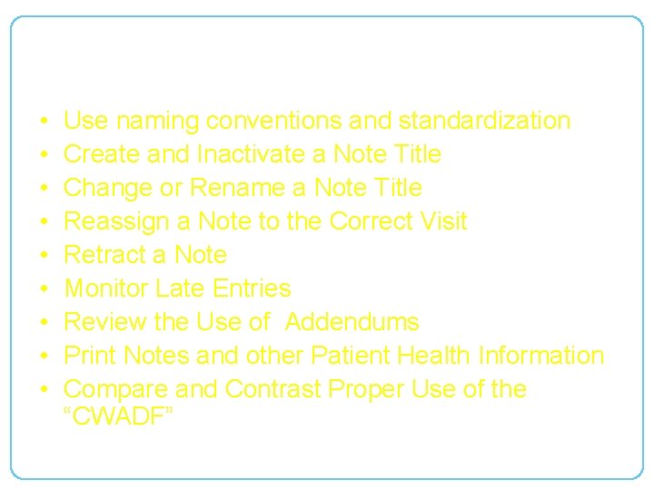 OBJECTIVES • • • Use naming conventions and standardization Create and Inactivate a Note