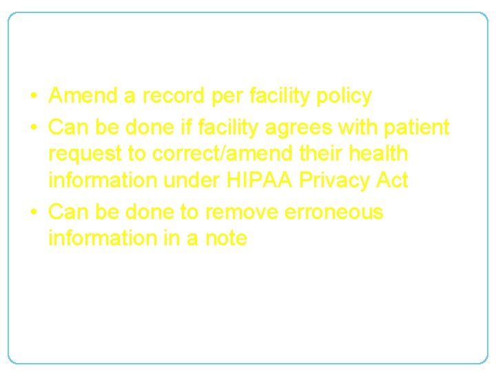 Correct/Amend a Signed Document • Amend a record per facility policy • Can be