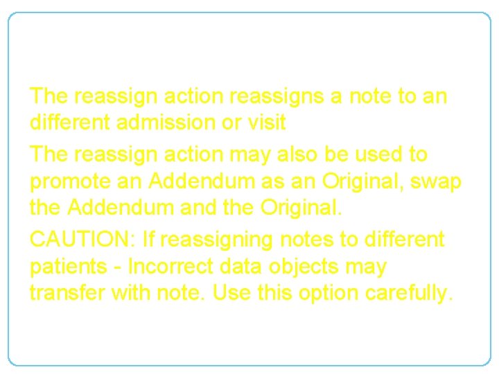 Reassigning Documents The reassign action reassigns a note to an different admission or visit