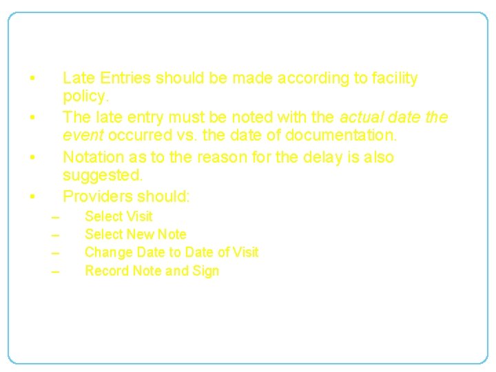 Late Entry • Late Entries should be made according to facility policy. The late
