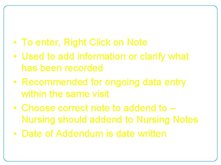 Addendums • To enter, Right Click on Note • Used to add information or