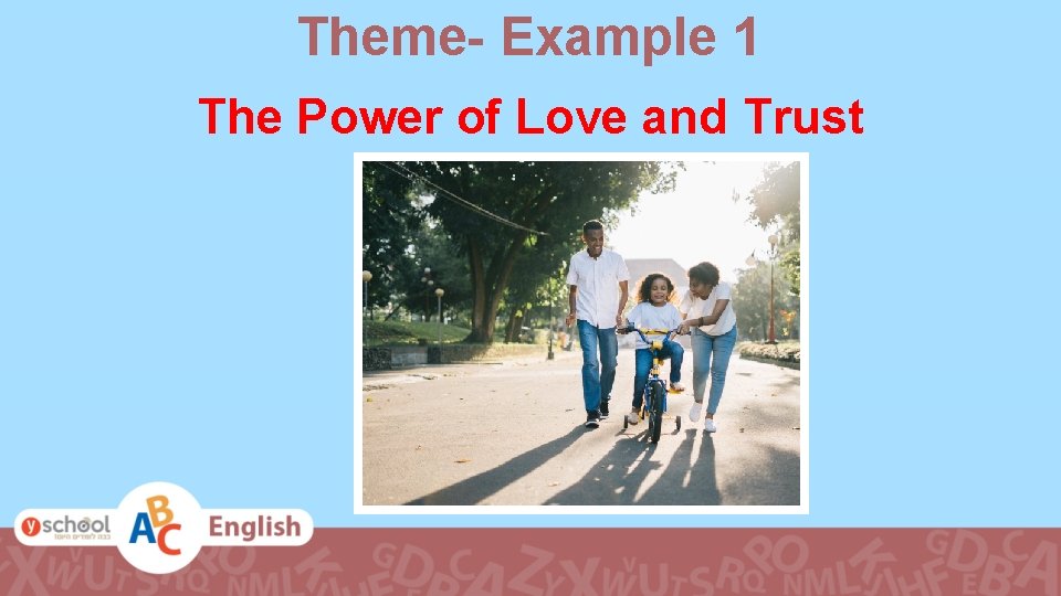 Theme- Example 1 The Power of Love and Trust 