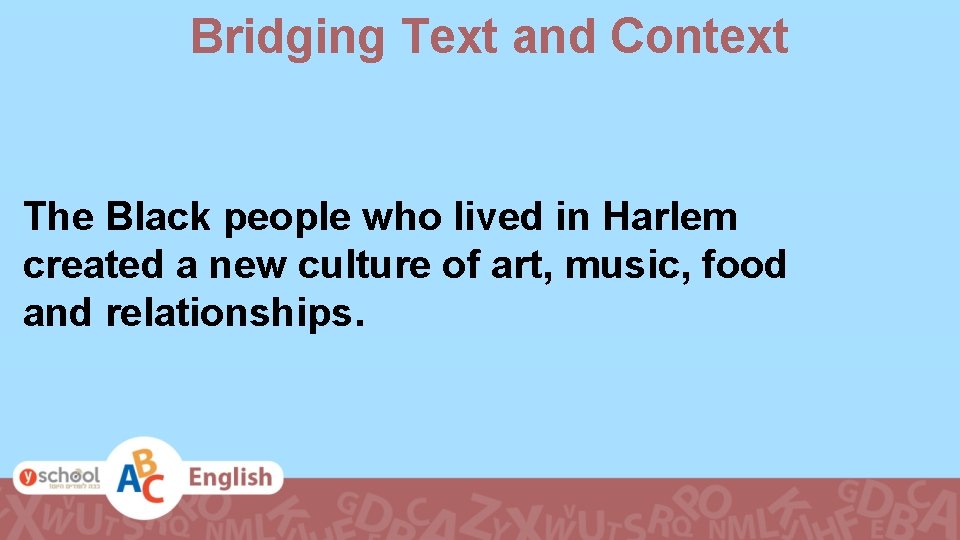 Bridging Text and Context The Black people who lived in Harlem created a new