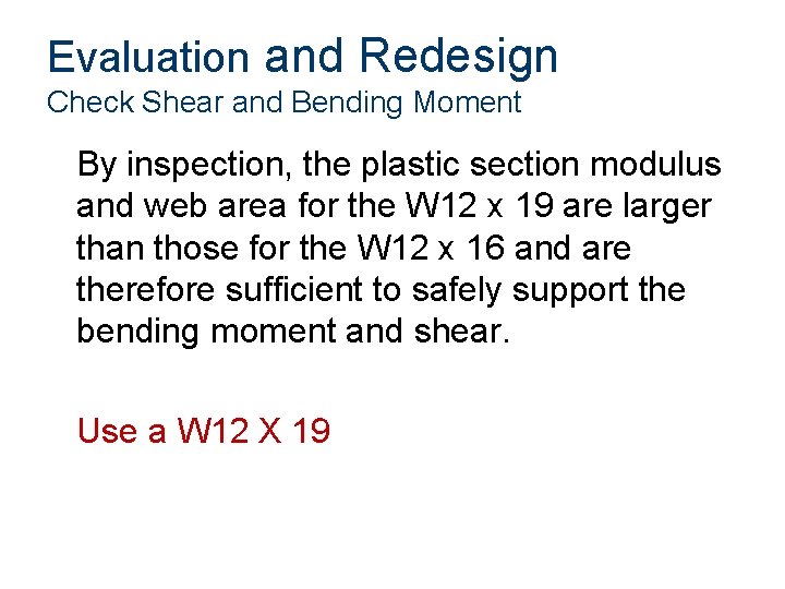 Evaluation and Redesign Check Shear and Bending Moment By inspection, the plastic section modulus