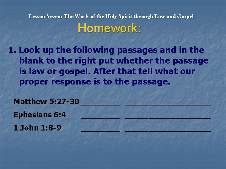 Lesson Seven: The Work of the Holy Spirit through Law and Gospel Homework: 1.
