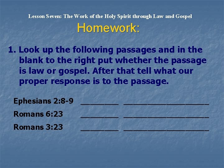 Lesson Seven: The Work of the Holy Spirit through Law and Gospel Homework: 1.