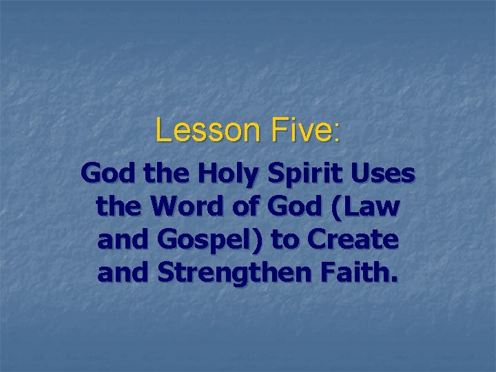 Lesson Five: God the Holy Spirit Uses the Word of God (Law and Gospel)